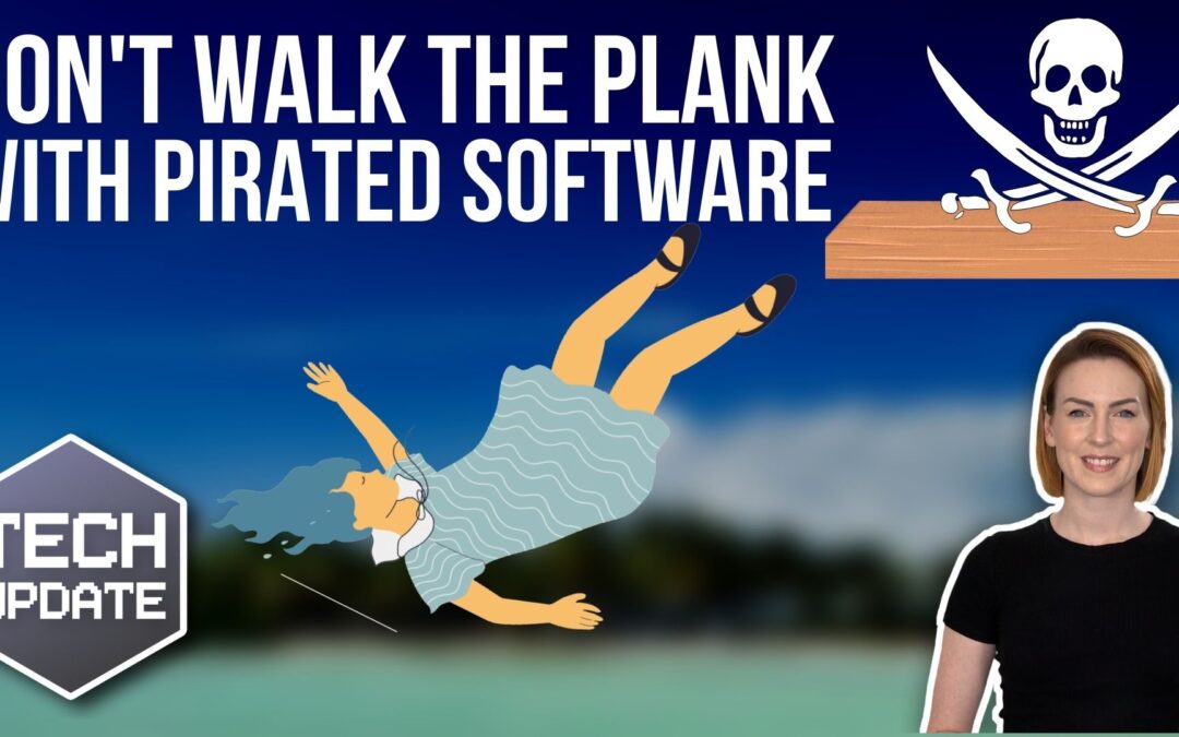 Don’t walk the plank with pirated software