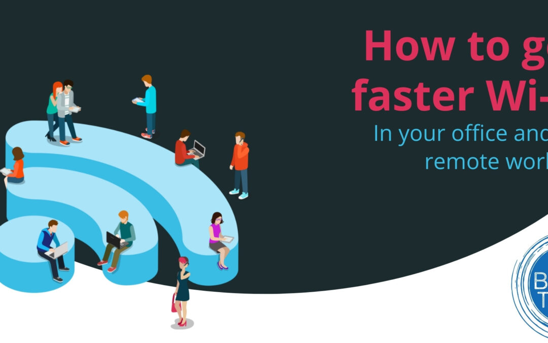 How to get faster Wi-Fi in your office and for remote workers